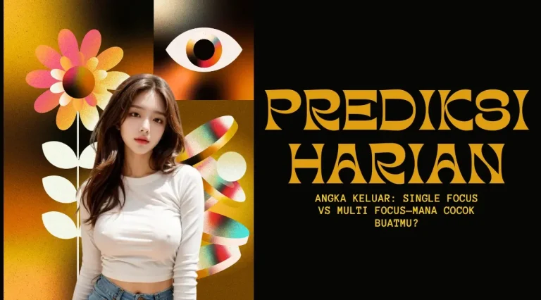 Prediksi Harian Angka Keluar: Single Focus vs Multi Focus—Mana Cocok Buatmu?
